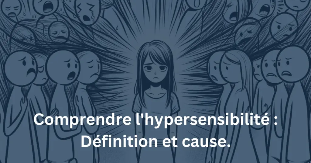 comprendre l'hypersensibilité: définition et causes